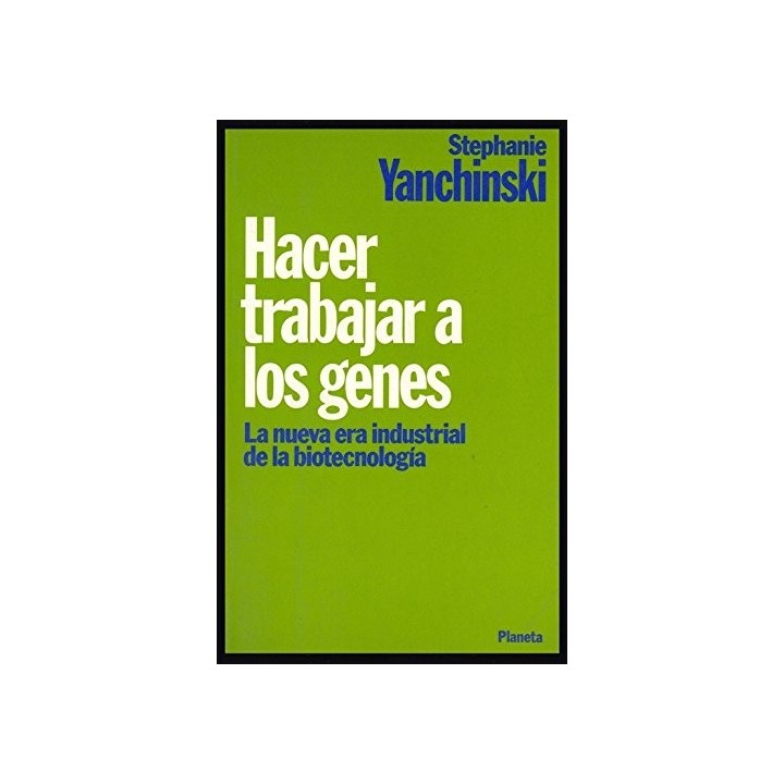 Hacer trabajar a los genes: la nueva era de la industria de la biotecnología (Primera edición)